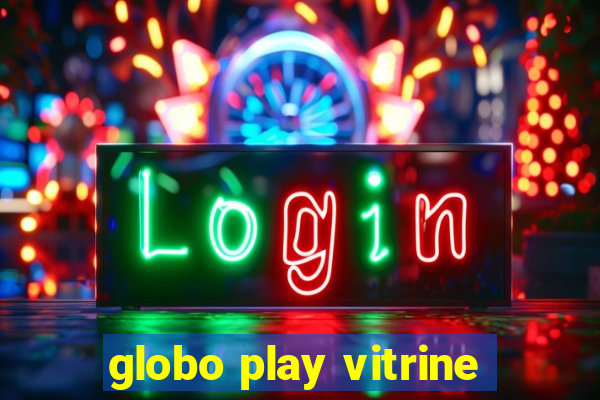 globo play vitrine